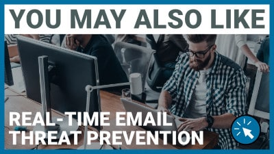 You May Also Like: Real-Time Email Threat Prevention