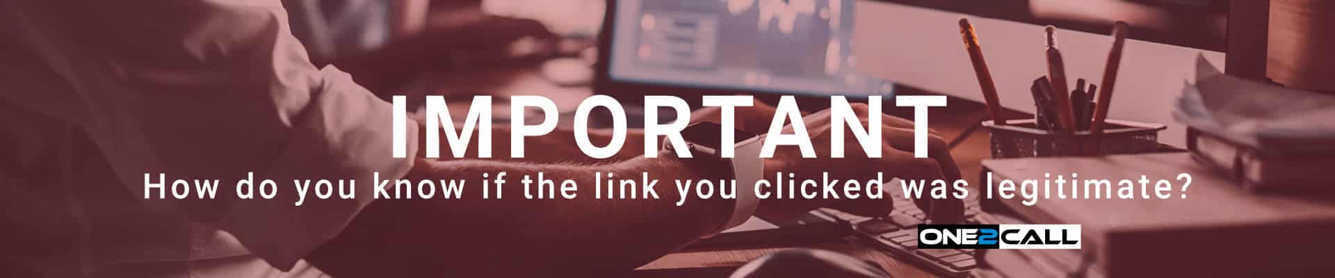 IMPORTANT - How do you know if that link was legitimate?
